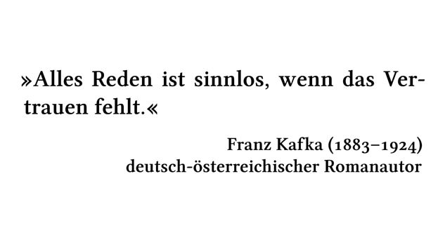 Alles Reden ist sinnlos, wenn das Vertrauen fehlt. - Franz Kafka (1883-1924) - deutsch-österreichischer Romanautor