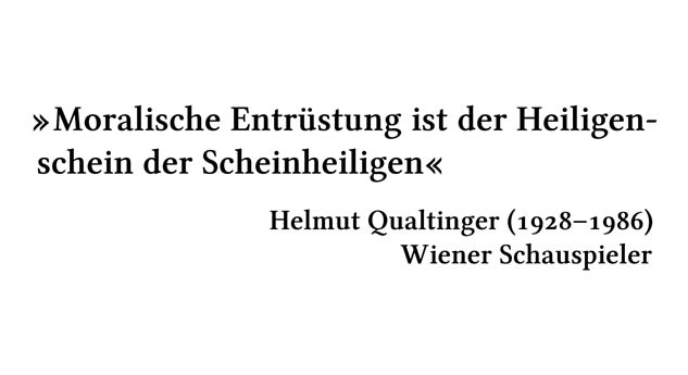 Moralische Entrüstung ist der Heiligenschein der Scheinheiligen - Helmut Qualtinger (1928-1986) - Wiener Schauspieler