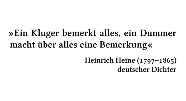 Ein Kluger bemerkt alles, ein Dummer macht über alles eine Bemerkung - Heinrich Heine (1797-1865) - deutscher Dichter