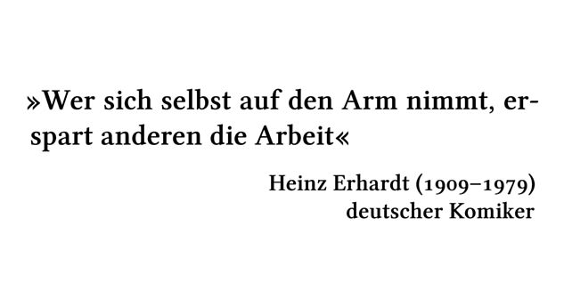 Wer sich selbst auf den Arm nimmt, erspart anderen die Arbeit - Heinz Erhardt (1909-1979) - deutscher Komiker