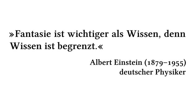 Fantasie ist wichtiger als Wissen, denn Wissen ist begrenzt. - Albert Einstein (1879-1955) - deutscher Physiker