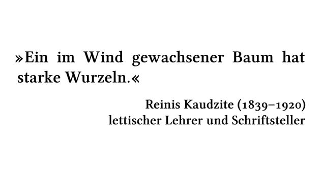 Ein im Wind gewachsener Baum hat starke Wurzeln. - Reinis Kaudzite (1839-1920) - lettischer Lehrer und Schriftsteller