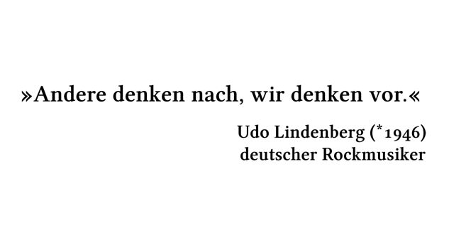 Andere denken nach, wir denken vor. - Udo Lindenberg (*1946) - deutscher Rockmusiker