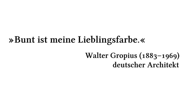 Bunt ist meine Lieblingsfarbe. - Walter Gropius (1883-1969) - deutscher Architekt