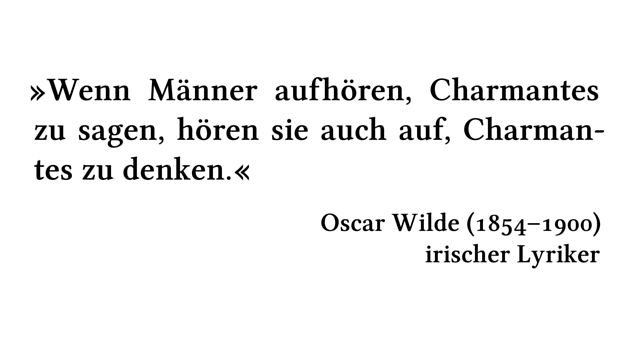 Wenn Männer aufhören, Charmantes zu sagen, hören sie auch auf, Charmantes zu denken. - Oscar Wilde (1854-1900) - irischer Lyriker